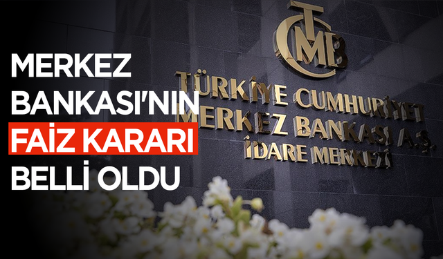 Merkez Bankası'nın faiz kararı belli oldu