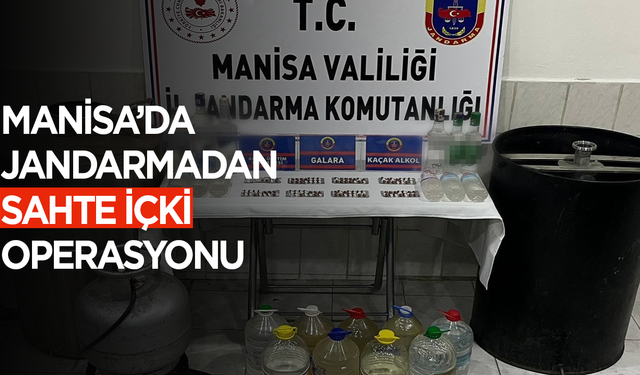 Manisa’da jandarmadan sahte içki operasyonu