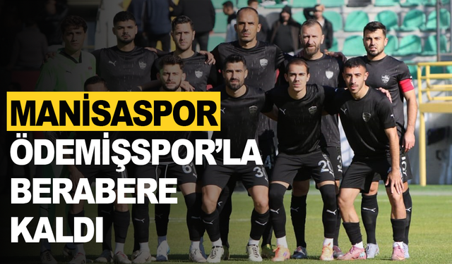 Manisaspor, Ödemişspor'la berabere kaldı