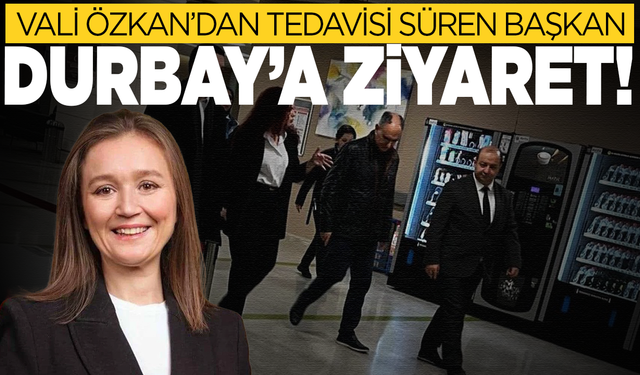 Vali Özkan’dan tedavisi süren Başkan Durbay’a ziyaret