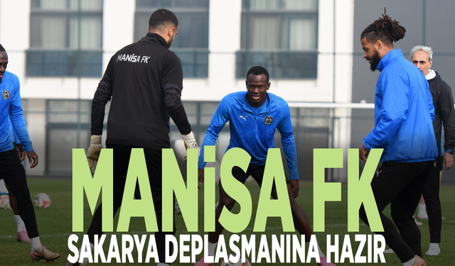 Manisa FK Sakarya deplasmanına hazır