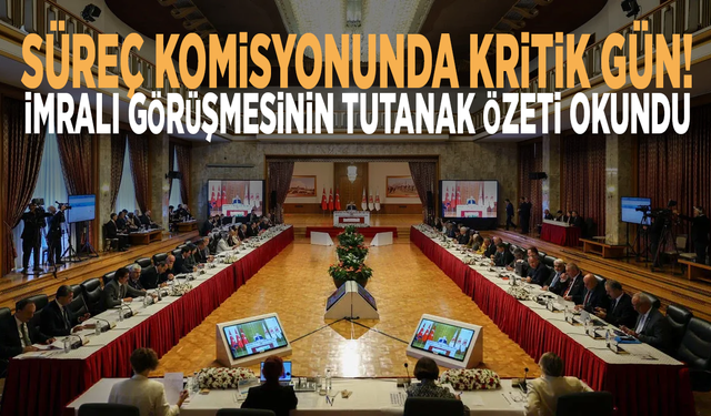 Süreç komisyonunda kritik gün: İmralı görüşmesinin tutanak özeti okundu