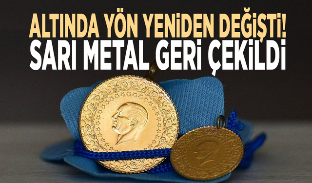 Altında yön yeniden değişti! Sarı metal geri çekildi
