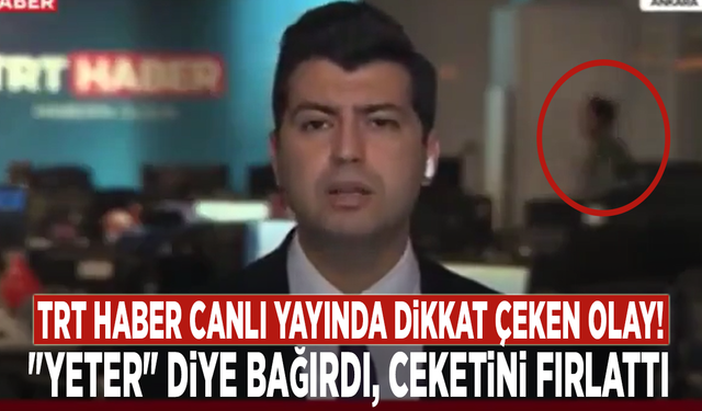 TRT Haber canlı yayında dikkat çeken olay: "Yeter" diye bağırdı, ceketini fırlattı