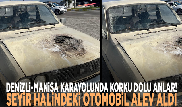 Denizli- Manisa karayolunda korku dolu anlar! Seyir halindeki otomobil alev aldı