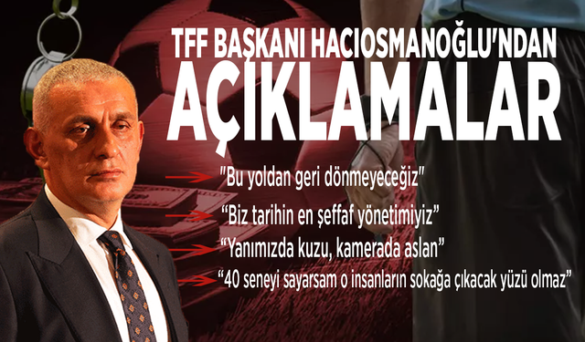 TFF Başkanı İbrahim Hacıosmanoğlu'ndan açıklamalar