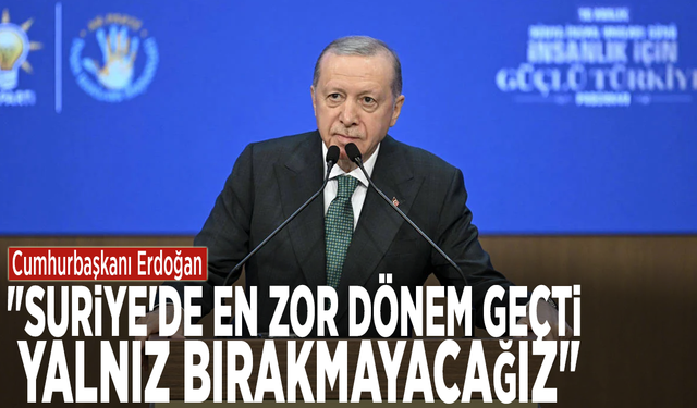 Cumhurbaşkanı Erdoğan: "Suriye'de en zor dönem geçti, yalnız bırakmayacağız"