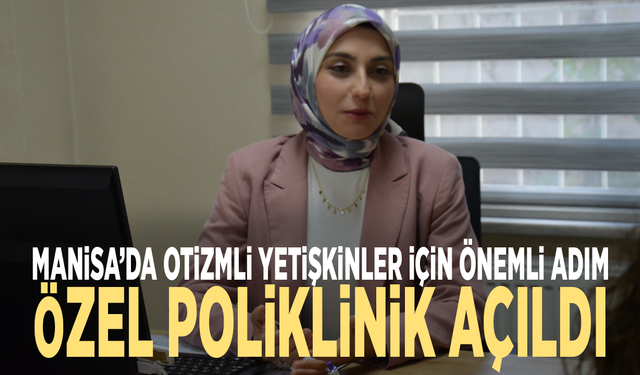 Manisa’da otizmli yetişkinler için önemli adım: Özel poliklinik açıldı