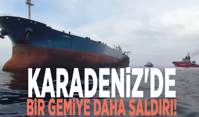 Karadeniz'de bir gemiye daha saldırı!
