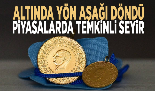 Altında yön aşağı döndü: Piyasalarda temkinli seyir