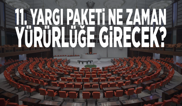 11. yargı paketi ne zaman yürürlüğe girecek?
