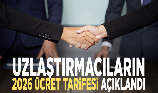 Uzlaştırmacıların 2026 ücret tarifesi açıklandı