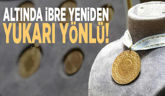 Altında ibre yeniden yukarı yönlü!