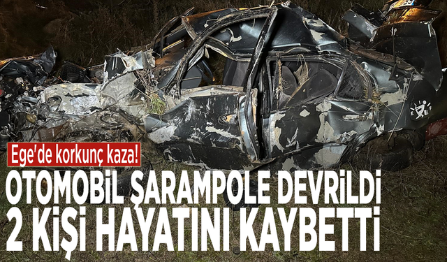 Ege'de korkunç kaza! Otomobil şarampole devrildi: 2 kişi hayatını kaybetti