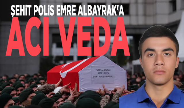 Şehit polis Emre Albayrak'a acı veda