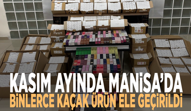 Kasım ayında Manisa’da binlerce kaçak ürün ele geçirildi