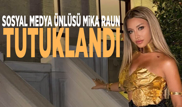 Sosyal medya ünlüsü Mika Raun tutuklandı!