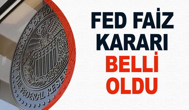 Fed faiz kararı belli oldu