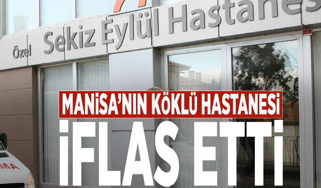 Manisa’nın köklü hastanesi iflas etti