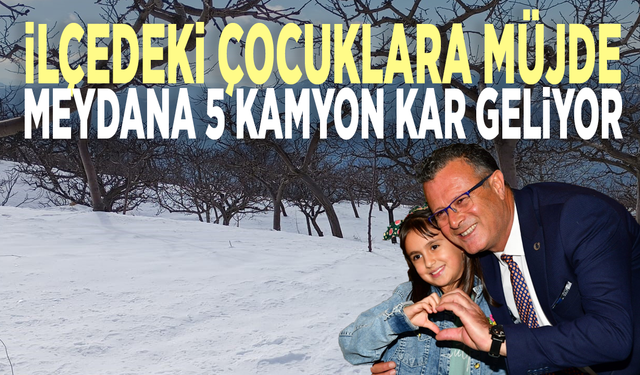 İlçedeki çocuklara müjde... Meydana 5 kamyon kar geliyor