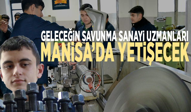 Geleceğin savunma sanayi uzmanları Manisa’da yetişecek