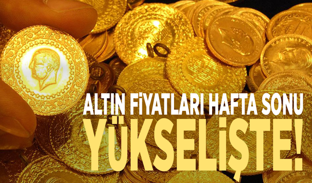 Altın fiyatları hafta sonu yükselişte!
