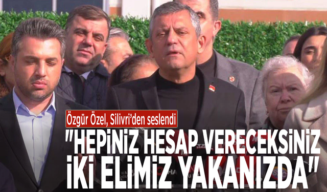 Özgür Özel, Silivri’den seslendi: "Hepiniz hesap vereceksiniz. İki elimiz yakanızda"