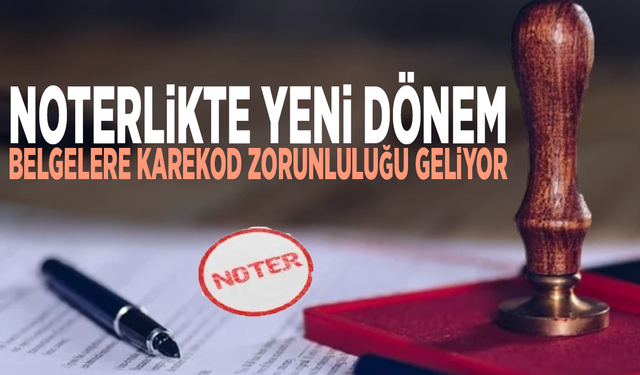Noterlikte yeni dönem: Belgelere karekod zorunluluğu geliyor