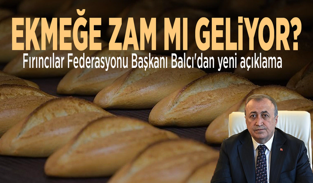 Ekmeğe zam mı geliyor? Fırıncılar Federasyonu Başkanı Balcı'dan yeni açıklama