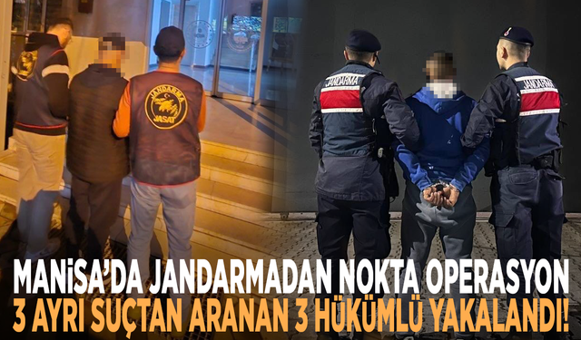 Manisa’da jandarmadan nokta operasyon... 3 ayrı suçtan aranan 3 hükümlü yakalandı