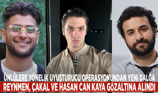 Ünlülere yönelik uyuşturucu operasyonundan yeni dalga: Reynmen, Çakal ve Hasan Can Kaya gözaltına alındı