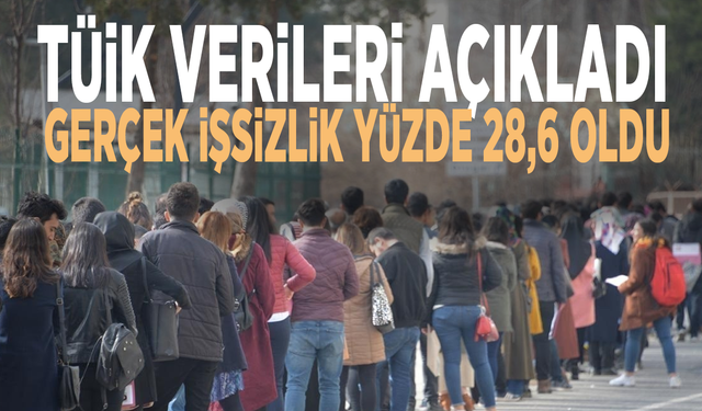 TÜİK verileri açıkladı: Gerçek işsizlik yüzde 28,6 oldu