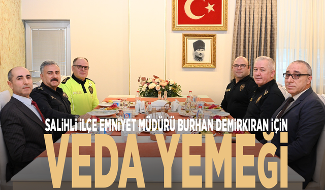 Salihli İlçe Emniyet Müdürü Burhan Demirkıran için veda yemeği