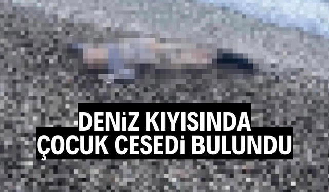 İzmir’de deniz kıyısında çocuk cesedi