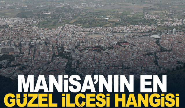 Manisa’nın En Güzel İlçesi Hangisi?