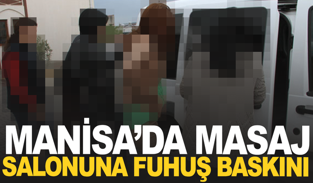 Manisa’da masaj salonuna 'fuhuş' baskını