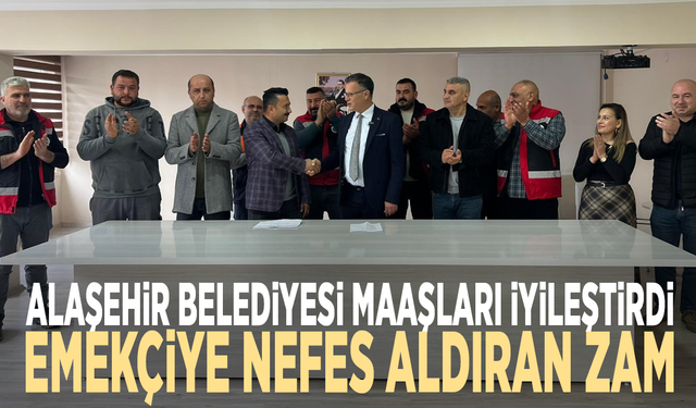 Alaşehir Belediyesi maaşları iyileştirdi... Emekçiye nefes aldıran zam