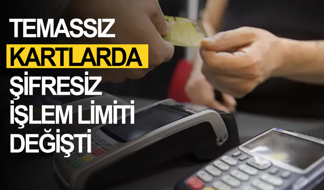 Temassız kartlarda şifresiz işlem limiti değişti