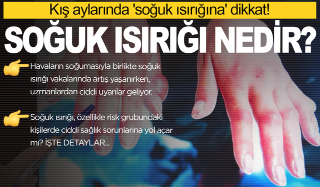 Kış aylarında 'soğuk ısırığına' dikkat! Tedavi edilmezse ne olur?