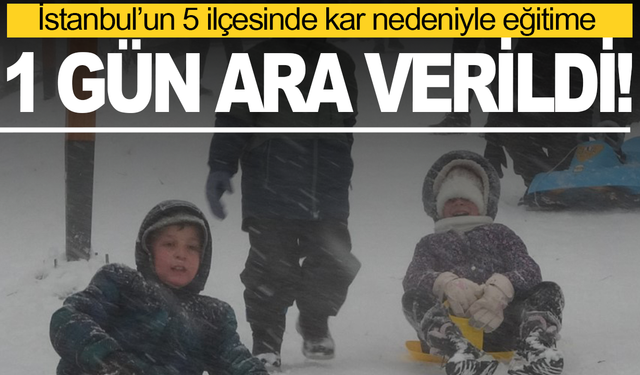 5 ilçede daha eğitime ara verildi