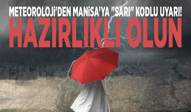 Meteoroloji'den Manisa'ya "sarı" kodlu uyarı! Hazırlıklı olun