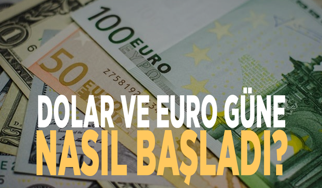 Dolar ve euro güne nasıl başladı?