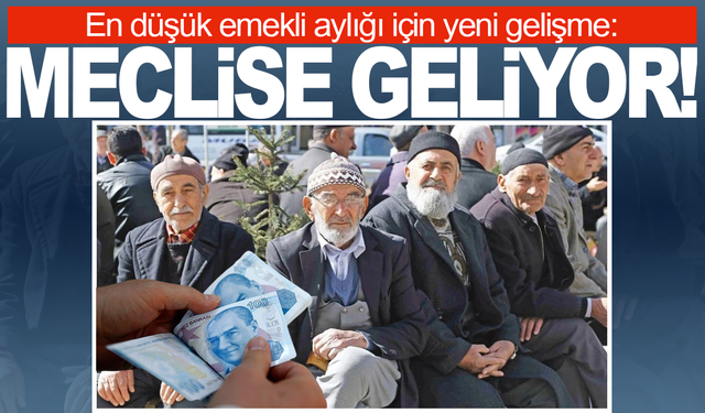 En düşük emekli aylığı için yeni gelişme: Meclis'e geliyor!