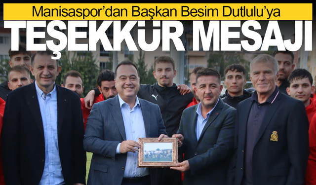 Manisaspor’dan Başkan Besim Dutlulu’ya Teşekkür Mesajı