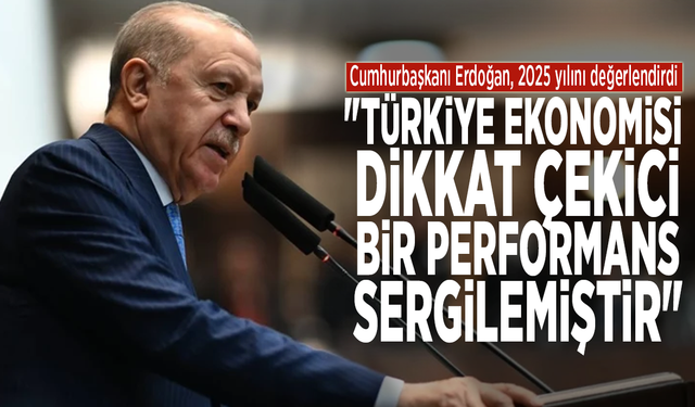 Cumhurbaşkanı Erdoğan 2025 yılını değerlendirdi: "Türkiye ekonomisi dikkat çekici bir performans sergilemiştir"