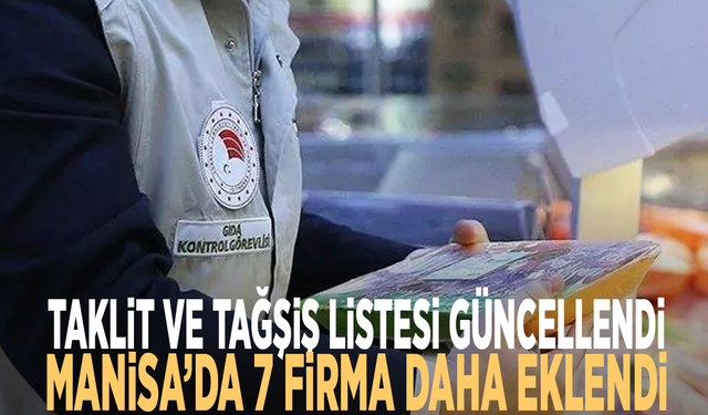Taklit ve tağşiş listesi güncellendi...Manisa’da 7 firma daha eklendi