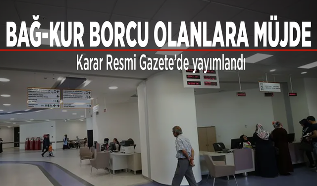 BAĞ-KUR borcu olanlara müjde: Karar Resmî Gazete’de yayımlandı