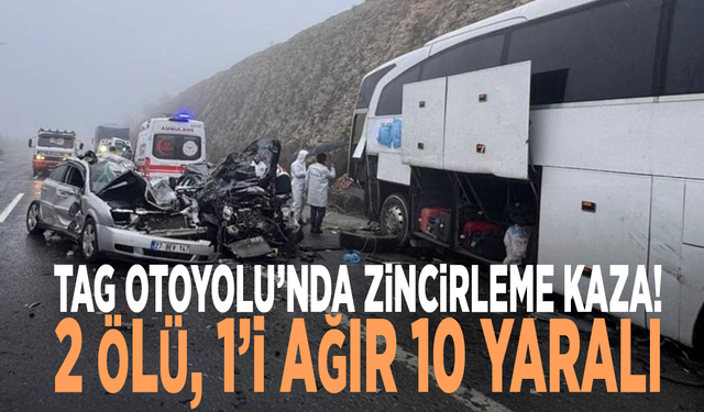 TAG Otoyolu’nda zincirleme kaza: 2 ölü, 1’i ağır 10 yaralı