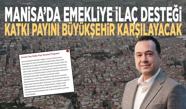 Manisa’da emekliye ilaç desteği... Katkı payını Büyükşehir karşılayacak