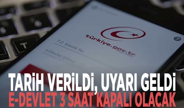 Tarih verildi, uyarı geldi: e-Devlet 3 saat kapalı olacak